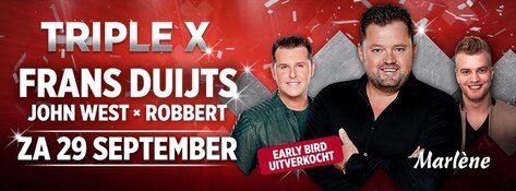Zaterdag Triple X met Frans Duijts, John West en Robbert, Early Bird tickets uitverkocht
